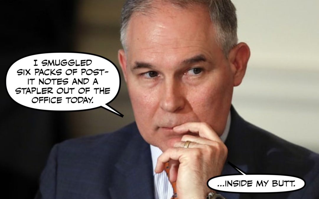 Scott Pruitt is an Artist.  Corruption is his Medium, and the World is his Canvas. (And Other News)