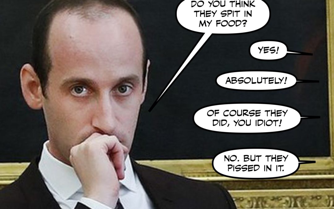 Weirdest Thing About Today’s News is Stephen Miller Ever Imagining His Food HASN’T Been Spit In.