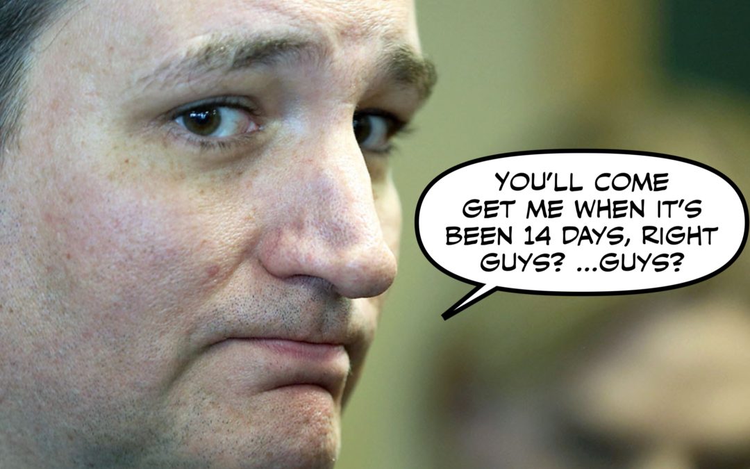 Markets are Crashing & the Coronavirus is Spreading, But If That’s What it Takes to Quarantine Ted Cruz…